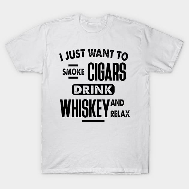 I just want to smoke cigars, drink, whiskey and relax T-Shirt by C_ceconello